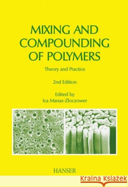 Mixing and Compounding of Polymers: Theory and Practice Manas-Zloczower, Ica   9783446407732 Hanser Fachbuchverlag