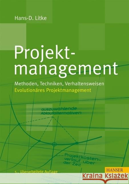 Projektmanagement : Methoden, Techniken, Verhaltensweisen. Evolutionäres Projektmanagement Litke, Hans-Dieter   9783446409972