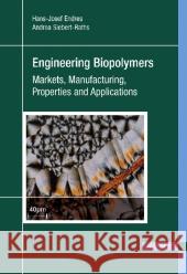 Engineering Biopolymers : Markets, Manufacturing, Properties and Applications Endres, Hans-Josef; Siebert-Raths, Andrea 9783446424036 Hanser Fachbuchverlag