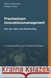 Praxiswissen Innovationsmanagement : Von der Idee zum Markterfolg. E-Book inside, Registrierungscode im Buch Gassmann, Oliver; Sutter, Philipp 9783446434516