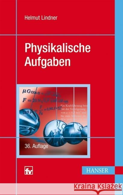 Physikalische Aufgaben : 1201 Aufgaben aus allen Gebieten der Physik mit Lösungen Lindner, Helmut 9783446437531 Fachbuchverlag Leipzig