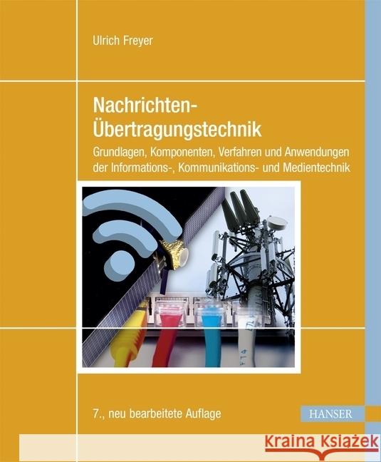 Nachrichten-Übertragungstechnik : Grundlagen, Komponenten, Verfahren und Anwendungen der Informations-, Kommunikations- und Medientechnik Freyer, Ulrich 9783446442115