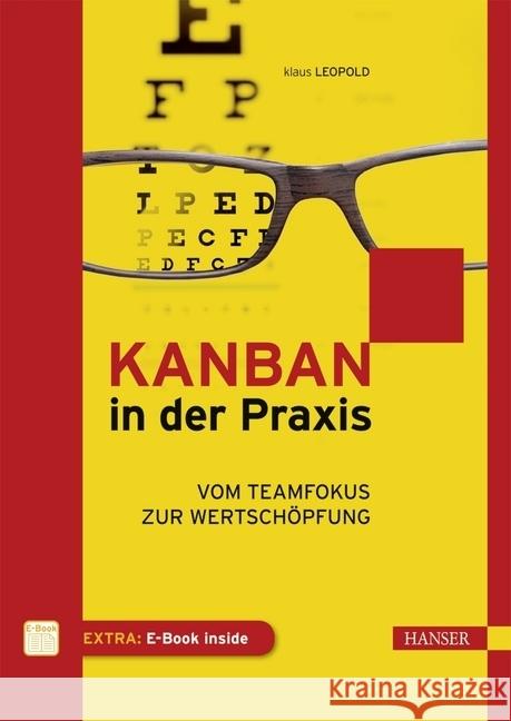 Kanban in der Praxis : Vom Teamfokus zur Wertschöpfung. Extra: E-Book inside Leopold, Klaus 9783446443433 Hanser Fachbuchverlag