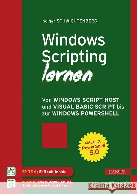 Windows Scripting lernen : Von Windows Script Host und Visual Basic Script bis zur Windows PowerShell. Aktuell zu PowerShell 5.0. Extra. E-Book inside Schwichtenberg, Holger 9783446448001