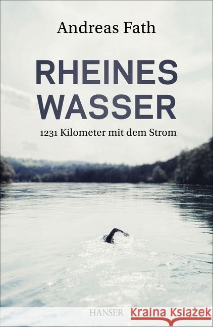 Rheines Wasser : 1231 Kilometer mit dem Strom Fath, Andreas 9783446448711 Hanser