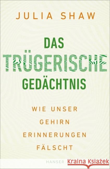 Das trügerische Gedächtnis : Wie unser Gehirn Erinnerungen fälscht Shaw, Julia 9783446448773 Hanser