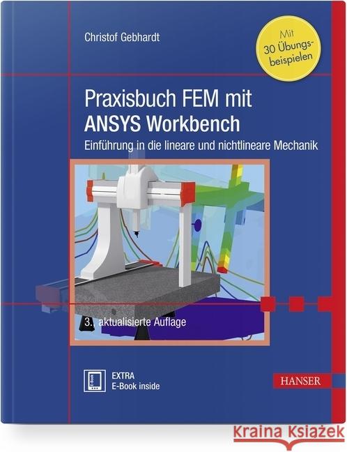 Praxisbuch FEM mit ANSYS Workbench : Einführung in die lineare und nichtlineare Mechanik. Mit 30 Übungsbeispielen. Extra: E-Book inside Gebhardt, Christof 9783446450011