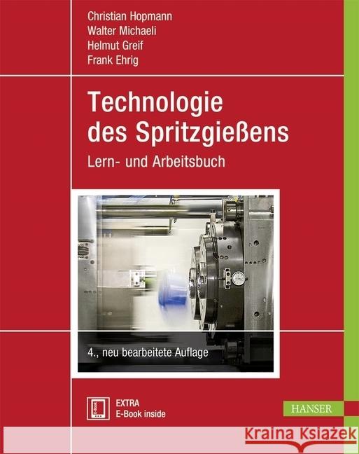 Technologie des Spritzgießens : Lern- und Arbeitsbuch. Mit E-Book Hopmann, Christian; Michaeli, Walter; Greif, Helmut 9783446450424