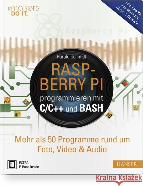 Raspberry Pi programmieren mit C/C++ und Bash : Mehr als 50 Programme rund um Foto, Video & Audio. Inkl. Einsatz von WiringPi, Qt Creator & OpenCV. E-Book inside Schmidt, Harald 9783446453425 Hanser Fachbuchverlag