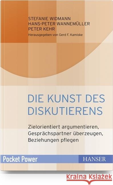 Die Kunst des Diskutierens : Zielorientiert argumentieren, Gesprächspartner überzeugen, Beziehungen pflegen Widmann, Stefanie; Wannemüller, Hans-Peter; Kehr, Peter 9783446455207