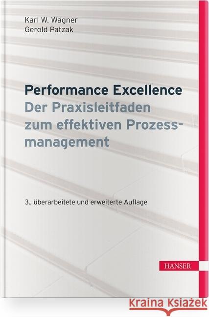 Performance Excellence - Der Praxisleitfaden zum effektiven Prozessmanagement Wagner, Karl Werner; Patzak, Gerold 9783446457416