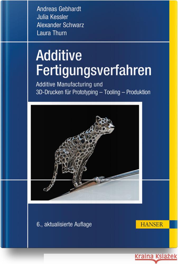 Additive Fertigungsverfahren Gebhardt, Andreas, Kessler, Julia, Schwarz, Alexander 9783446457997 Hanser Fachbuchverlag