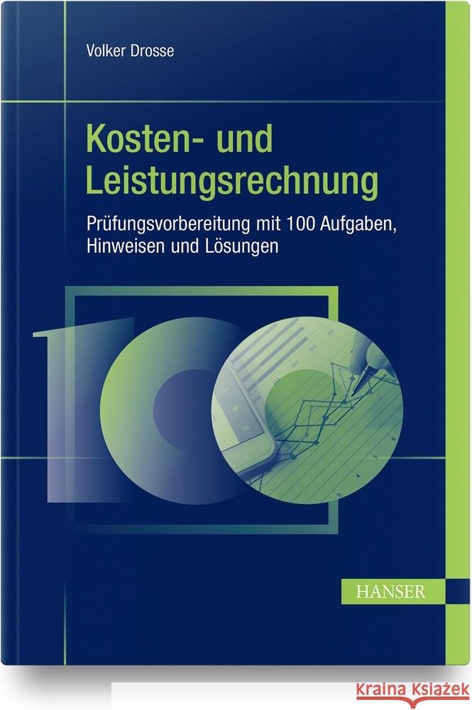 Kosten- und Leistungsrechnung - Prüfungsvorbereitung mit 100 Aufgaben, Hinweisen und Lösungen Drosse, Volker 9783446463981