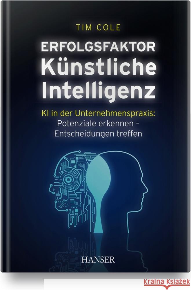 Erfolgsfaktor Künstliche Intelligenz Cole, Tim 9783446464773 Hanser Fachbuchverlag