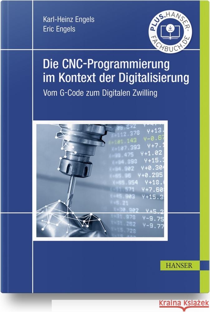 Die CNC-Programmierung im Kontext der Digitalisierung Engels, Karl-Heinz, Engels, Eric 9783446467392