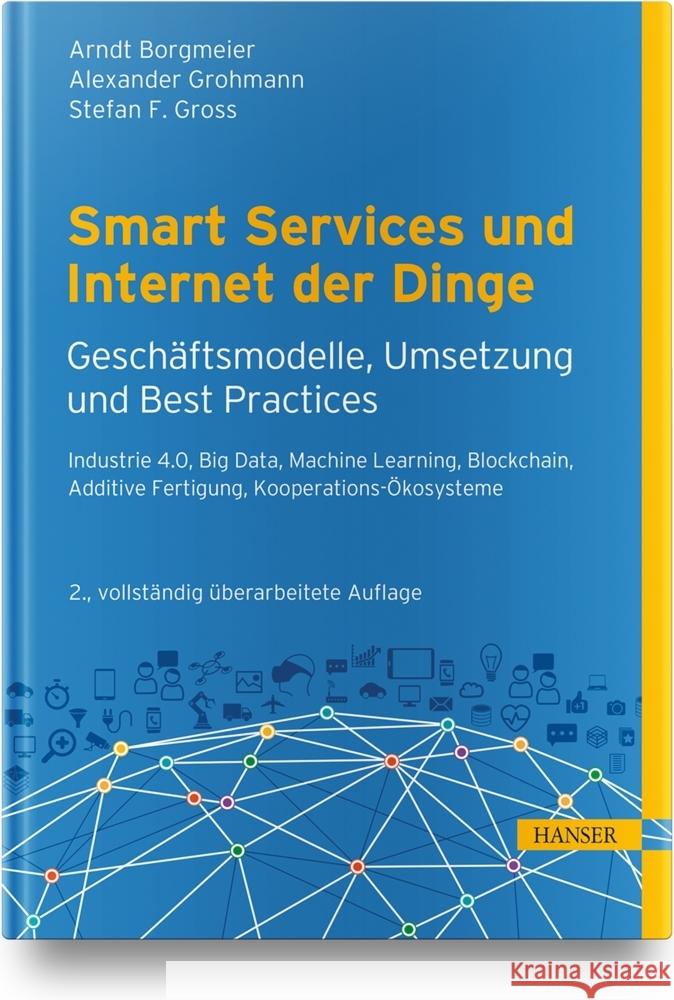 Smart Services und Internet der Dinge: Geschäftsmodelle, Umsetzung und Best Practices Borgmeier, Arndt, Grohmann, Alexander, Gross, Stefan F. 9783446469259