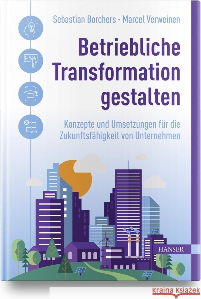 Betriebliche Transformation gestalten Borchers, Sebastian, Conseo GmbH, Verweinen, Marcel 9783446473997 Hanser Fachbuchverlag