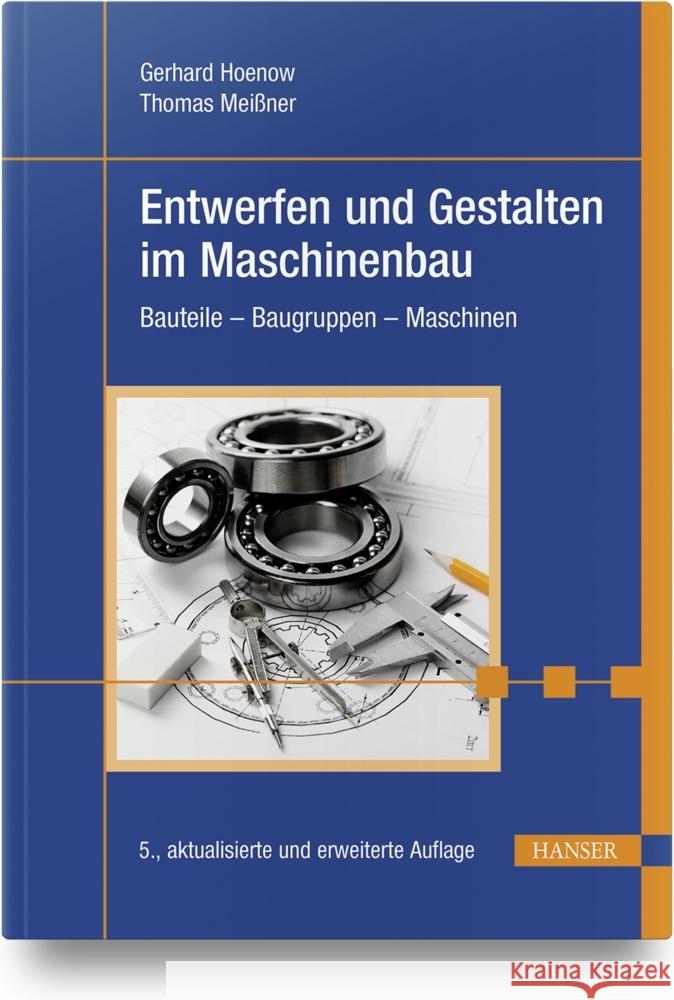 Entwerfen und Gestalten im Maschinenbau Hoenow, Gerhard, Meißner, Thomas, Hernschier, Stephan 9783446474178 Hanser Fachbuchverlag