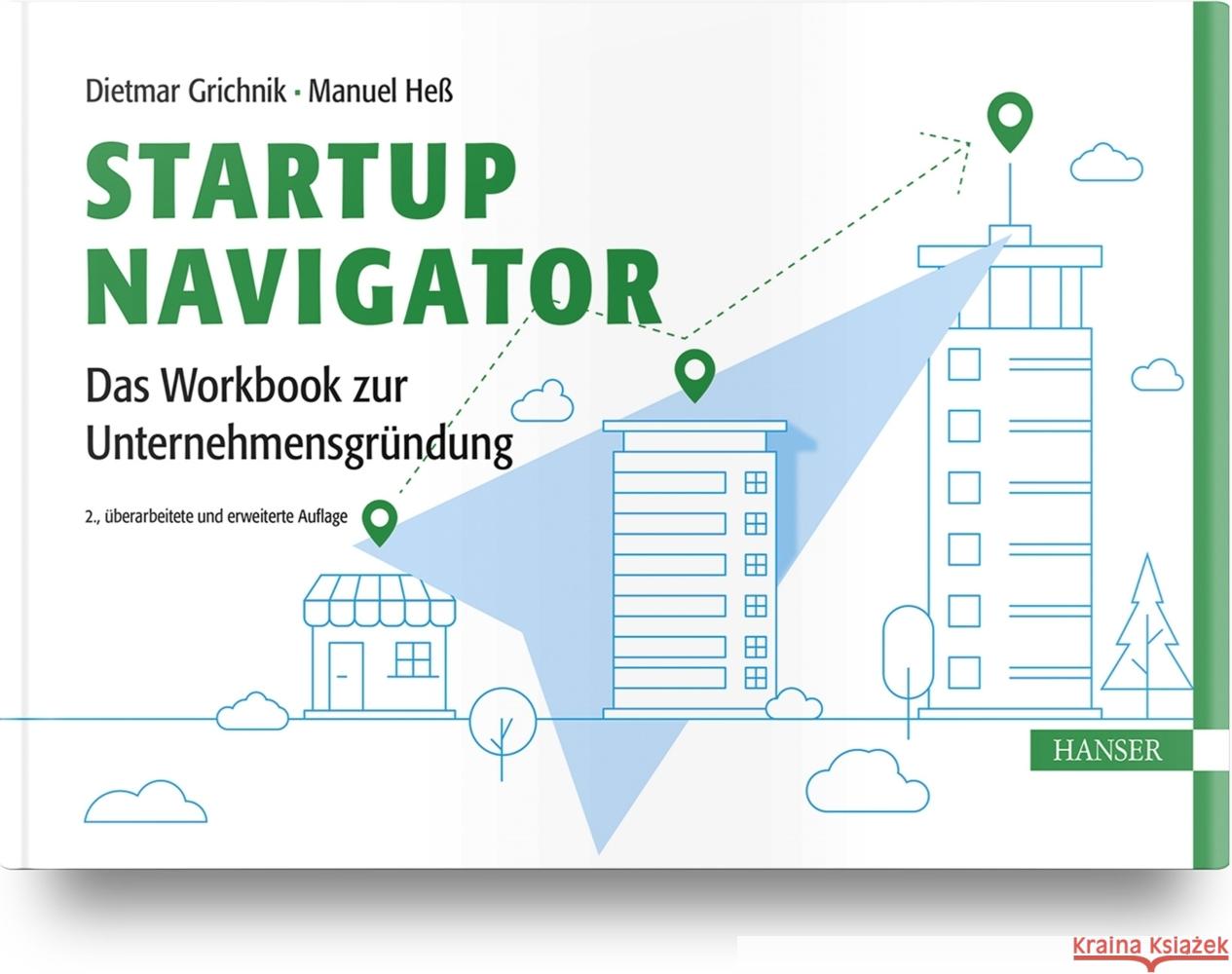 Startup Navigator - Das Workbook zur Unternehmensgründung Grichnik, Dietmar, Heß, Manuel 9783446476066