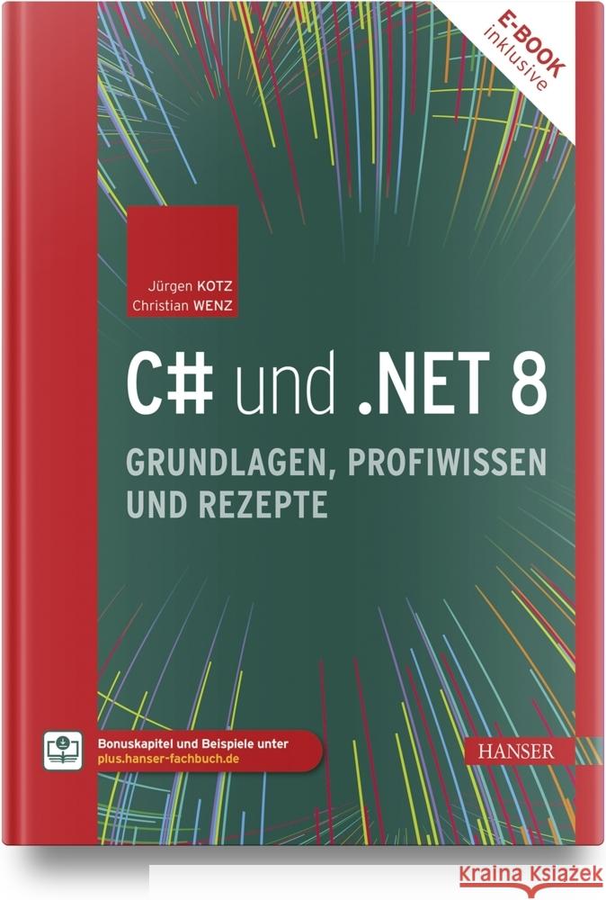 C# und .NET 8 - Grundlagen, Profiwissen und Rezepte, m. 1 Buch, m. 1 E-Book Kotz, Jürgen, Wenz, Christian 9783446479821 Hanser Fachbuchverlag