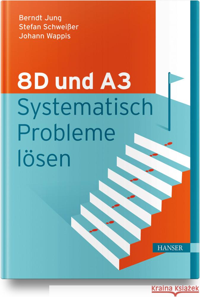 8D und A3 - Systematisch Probleme lösen Jung, Berndt, Schweißer, Stefan, Wappis, Johann 9783446482241