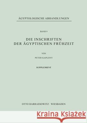 Die Inschriften Der Agyptischen Fruhzeit: Supplement Kaplony, Peter 9783447000550 Harrassowitz