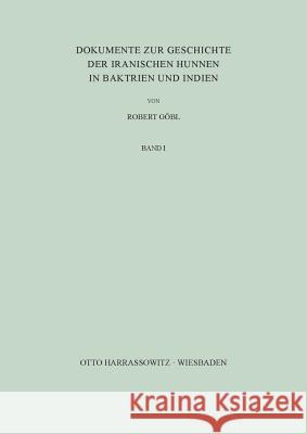 Dokumente Zur Geschichte Der Iranischen Hunnen in Baktrien Und Indien Gobl, Robert 9783447003308 Harrassowitz