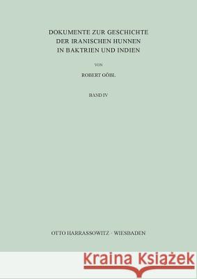 Dokumente Zur Geschichte Der Iranischen Hunnen in Baktrien Und Indien Gobl, Robert 9783447003339 Harrassowitz