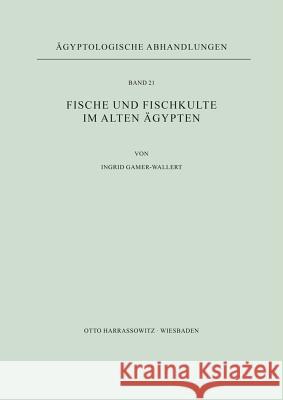 Fische Und Fischkulte Im Alten Agypten Gamer-Wallert, Ingrid 9783447007795 Harrassowitz
