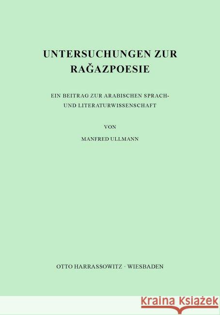 Untersuchungen zur Ragazpoesie : Ein Beitrag zur arabischen Sprach- und Literaturwissenschaft Ullmann, Manfred 9783447009201 Harrassowitz