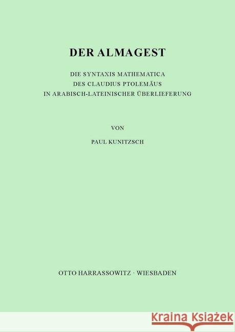 Der Almagest: Die Syntaxis Mathematica Des Claudius Ptolemaus in Arabisch-Lateinischer Uberlieferung Kunitzsch, Paul 9783447015172 Harrassowitz