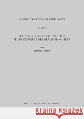 Katalog Der Altagyptischen Pflanzenreste Der Berliner Museen Germer, Renate 9783447027885