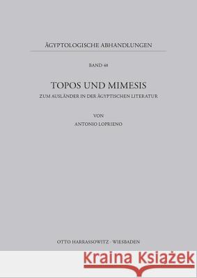 Topos Und Mimesis: Zum Auslander in Der Agyptischen Literatur Loprieno, Antonio 9783447028196 Harrassowitz