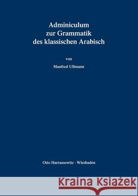 Adminiculum zur Grammatik des klassischen Arabisch Ullmann, Manfred 9783447029032 Harrassowitz