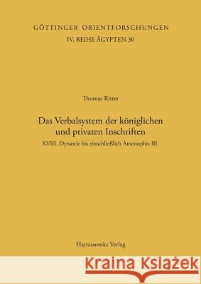 Das Verbalsystem Der Koniglichen Und Privaten Inschriften: XVIII. Dynastie Bis Einschliesslich Amenophis III. Ritter, Thomas 9783447036009 Harrassowitz