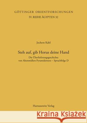 Steh Auf, Gib Horus Deine Hand: Die Uberlieferungsgeschichte Von Altenmullers Pyramidentext - Spruchfolge D Kahl, Jochem 9783447037952 Harrassowitz
