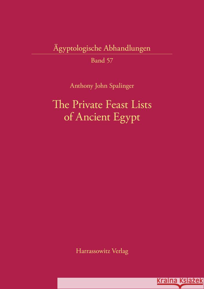 The Private Feast Lists of Ancient Egypt Anthony J. Spalinger 9783447038737 Harassowitz Verlag