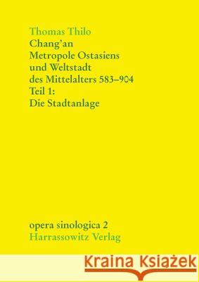 Chang'an - Metropole Ostasiens Und Weltstadt Des Mittelalters 583-904: Die Stadtanlage Thilo, Thomas 9783447038881