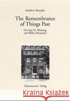 The Remembrance of Things Past: On Aby M. Warburg and Walter Benjamin Rampley, Matthew 9783447042994