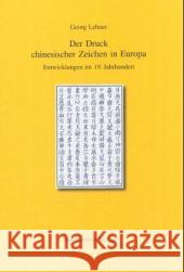 Der Druck Chinesischer Zeichen in Europa: Entwicklungen Im 19. Jahrhundert Lehner, Georg 9783447050050