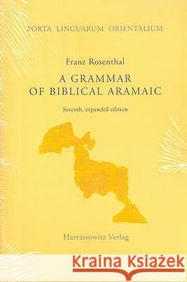 A Grammar of Biblical Aramaic: With an Index of Biblical Citations Franz Rosenthal, D. M. Gurtner 9783447052511 Harrassowitz Verlag