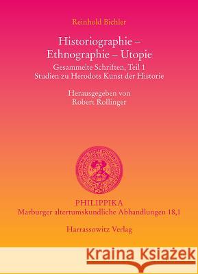 Historiographie - Ethnographie - Utopie. Gesammelte Schriften: Studien Zu Herodots Kunst Der Historie Bichler, Reinhold 9783447056168 Harrassowitz