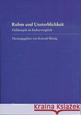 Ruhm Und Unsterblichkeit: Heldenepik Im Kulturvergleich Konrad Meisig 9783447061995 Harrassowitz