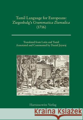 Tamil Language for Europeans. Ziegenbalg's Grammatica Damulica (1716) Jeyarai, Daniel 9783447062367 Harrassowitz