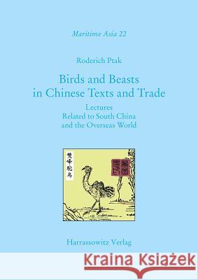 Birds and Beasts in Chinese Texts and Trade: Lectures Related to South China and the Overseas World Ptak, Roderich 9783447064491 Harrassowitz