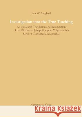 Examination Into the True Teaching: Vidyanandin's Satyasasanapariksa Borgland, Jens W. 9783447067034 Harrassowitz