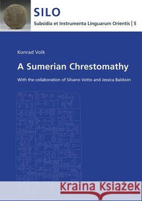 A Sumerian Chrestomathy: With the Collaboration of Silvano Votto and Jessica Baldwin Volk, Konrad 9783447067829 Harrassowitz