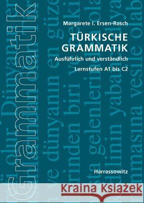 Turkische Grammatik Ausfuhrlich Und Verstandlich: Lernstufen A1 Bis C2 Ersen-Rasch, Margarete I. 9783447067973 Harrassowitz