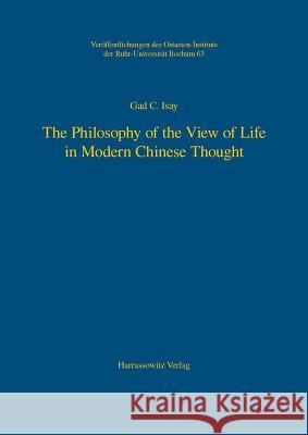 The Philosophy of the View of Life in Modern Chinese Thought Gad C. Isay 9783447068833 Harrassowitz