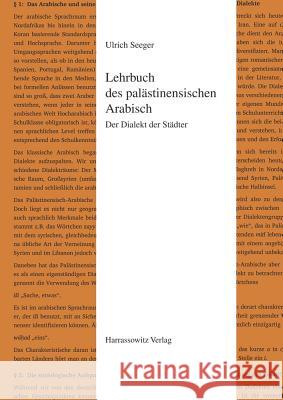 Lehrbuch Des Palastinensischen Arabisch: Der Dialekt Der Stadter Seeger, Ulrich 9783447069663